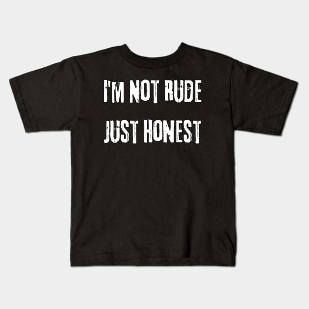 I'm Not Rude Just Honest. Funny Snarky Sarcastic Saying. White Kids T-Shirt by That Cheeky Tee